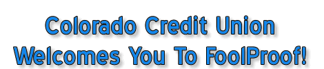 Colorado Credit Union Welcomes You To FoolProof!