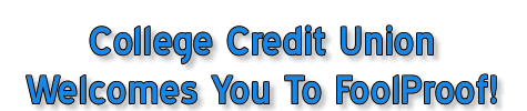 College Credit Union Welcomes You To FoolProof!