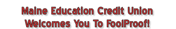 Maine Education Credit Union Welcomes You To Foolproof!